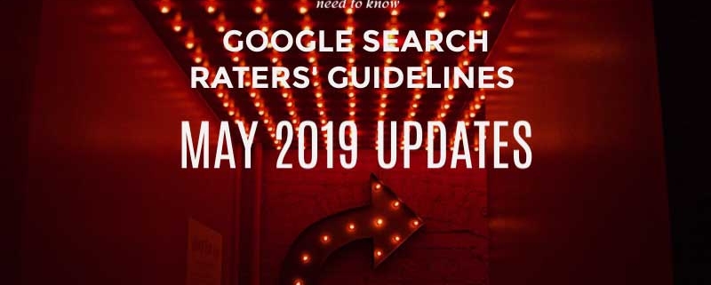 Google Search Quality Raters’ Guidelines May 2019 Updates